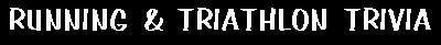 Running & Triathlon Trivia
